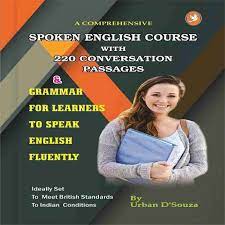 Spoken English Course With 220 Conversation Passages & Grammar for Learners to Speak English Fluently